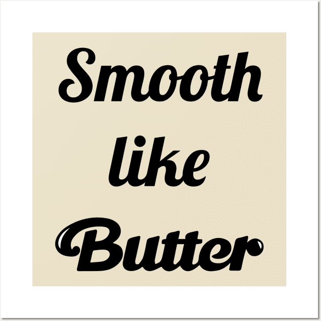 Smooth Like Butter Wall Art by dive such